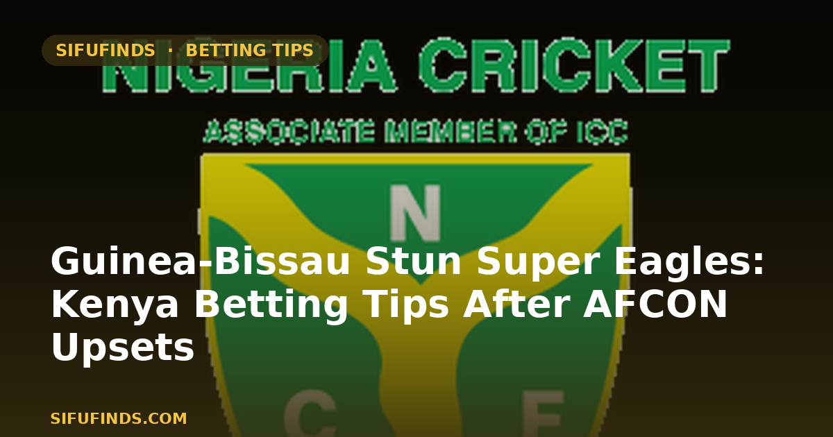 Guinea-Bissau Stun Super Eagles: Kenya Betting Tips After