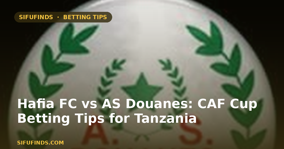 Hafia FC vs AS Douanes: CAF Cup Betting Tips for Tanzania