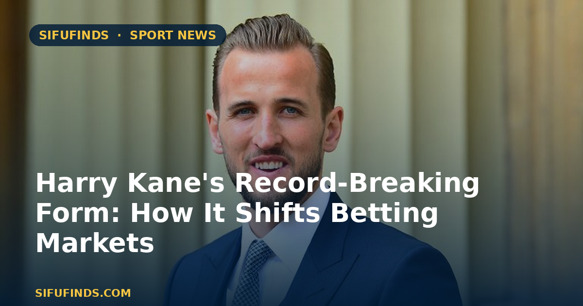 Harry Kane's Record-Breaking Form: How It Shifts Betting