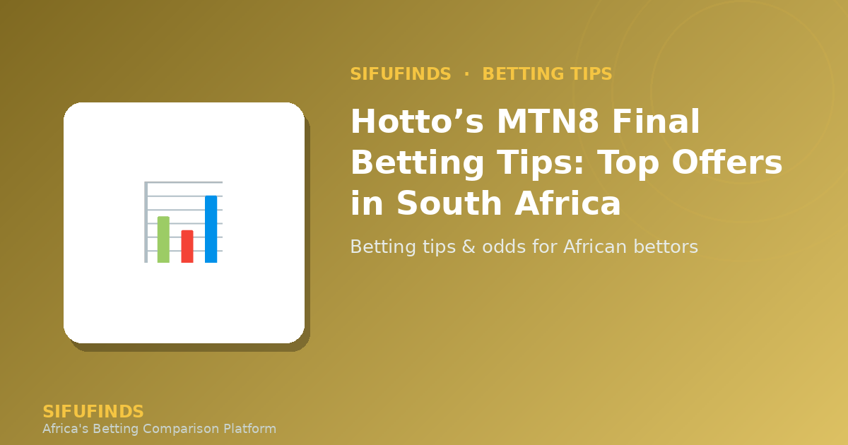 Hotto’s remarkable MTN8 final offering betting tips South