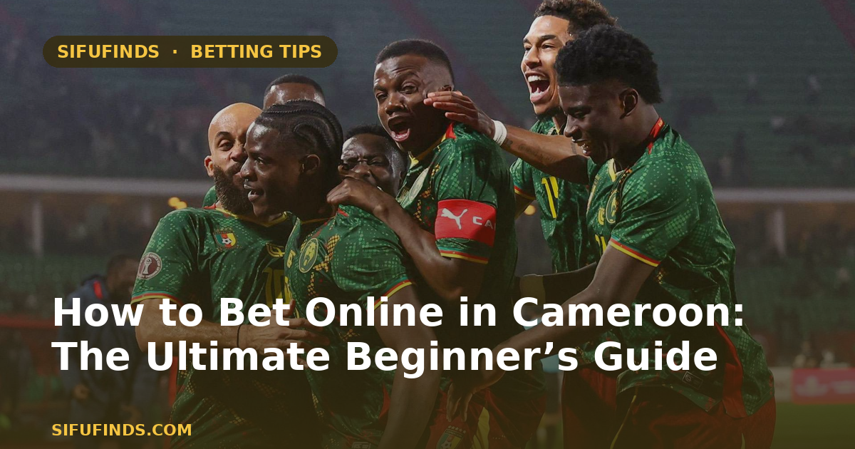 How to Bet Online in Cameroon: The Ultimate Beginner’s Guide