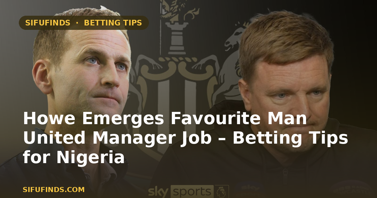 Howe Emerges Favourite Man United Manager Job – Betting