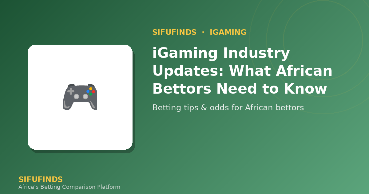 iGaming Industry Updates: What African Bettors Need to Know