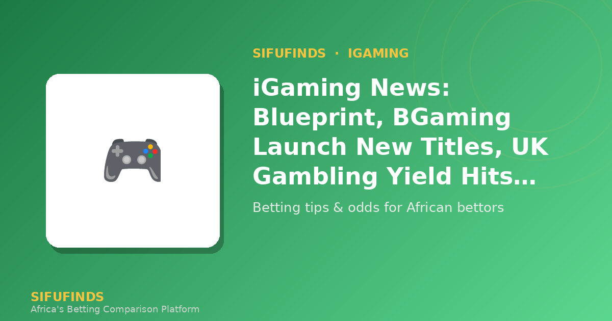 iGaming News: Blueprint, BGaming Launch New Titles, UK