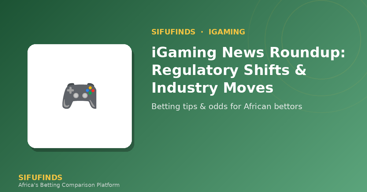 iGaming News Roundup: Regulatory Shifts & Industry Moves