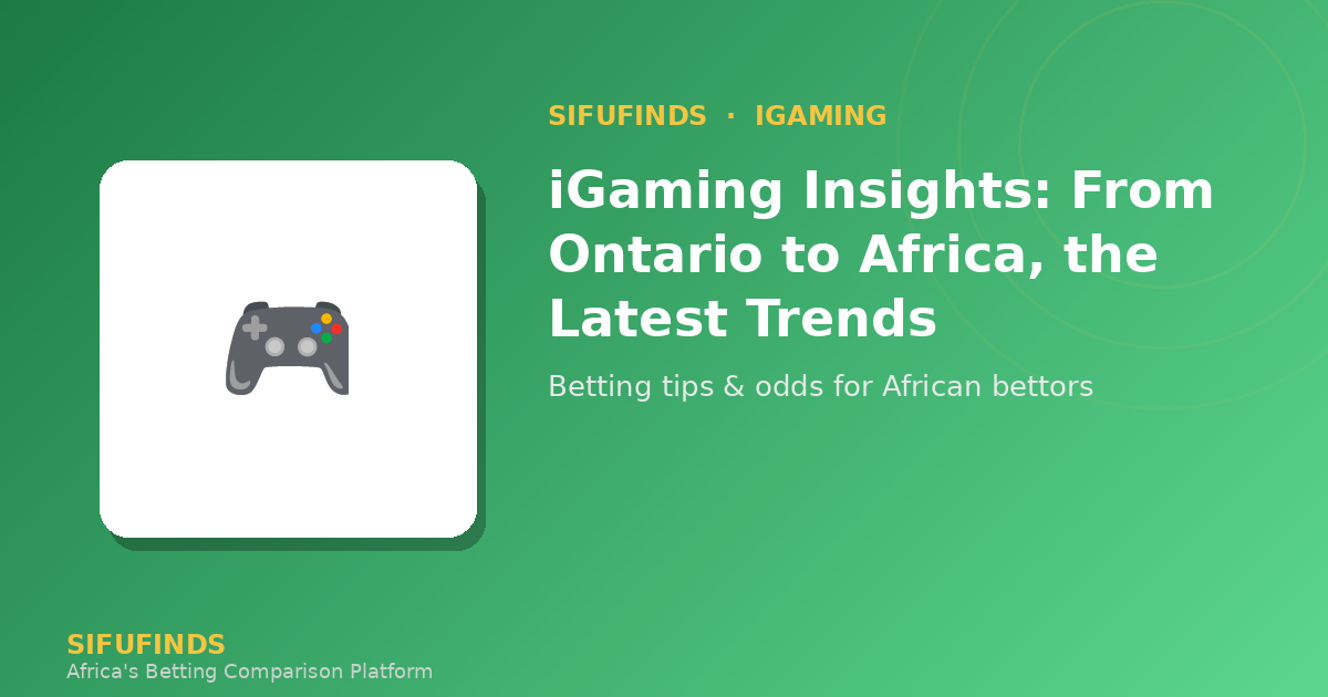iGaming Insights: From Ontario to Africa, the Latest Trends