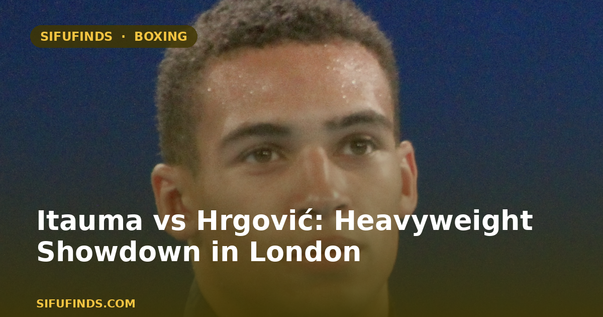 Itauma vs Hrgović: Heavyweight Showdown in London
