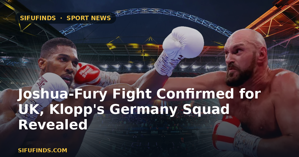 Joshua-Fury Fight Confirmed for UK, Klopp's Germany Squad