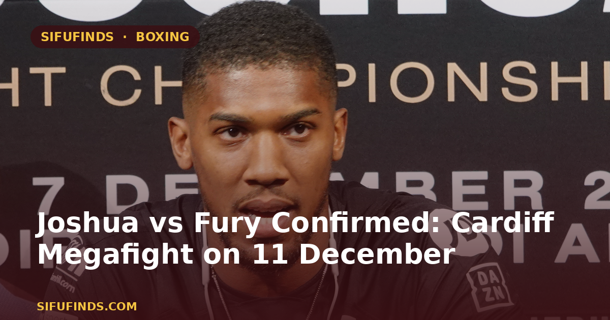 Joshua vs Fury Confirmed: Cardiff Megafight on 11 December