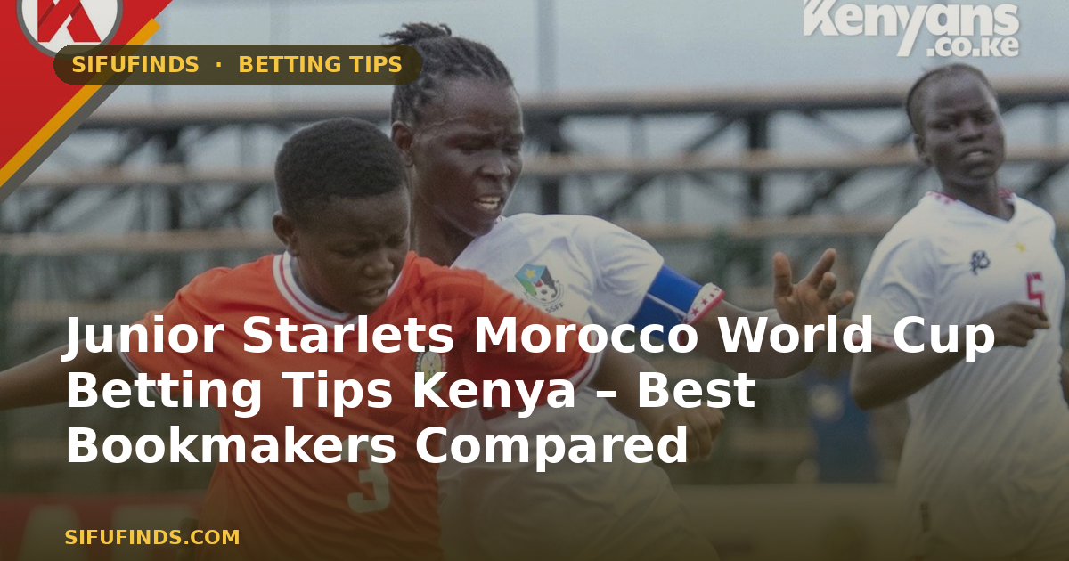Junior Starlets Morocco World Cup Betting Tips Kenya – Best
