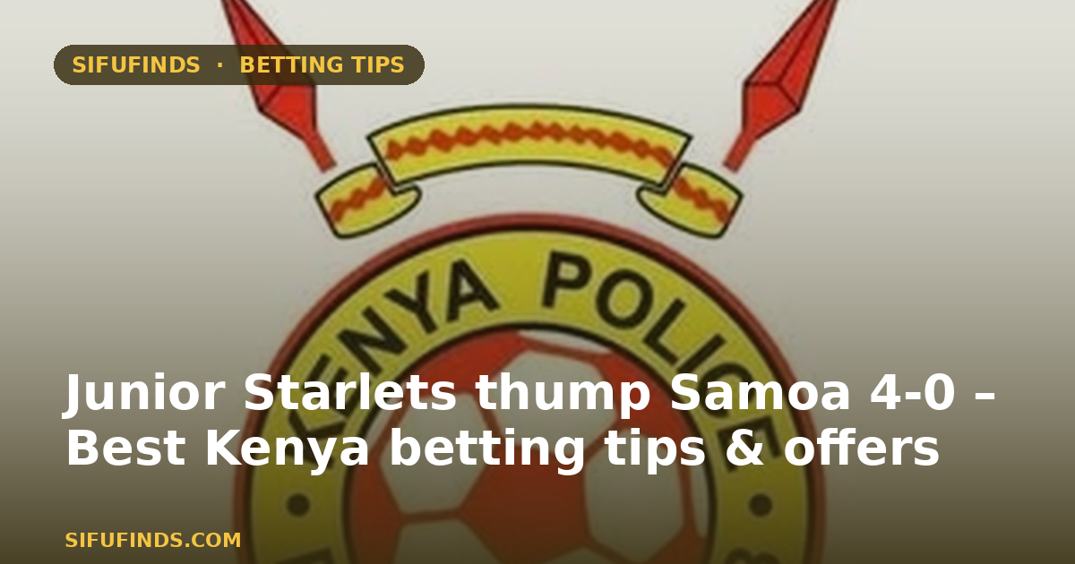 Junior Starlets thump Samoa 4-0 – Best Kenya betting tips