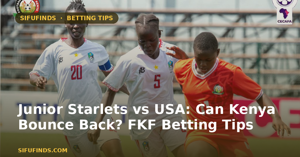 Junior Starlets vs USA: Can Kenya Bounce Back? FKF Betting