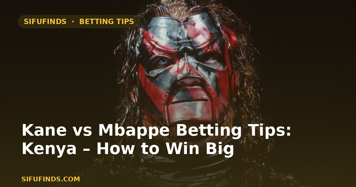 Kane vs Mbappe Betting Tips: Kenya – How to Win Big