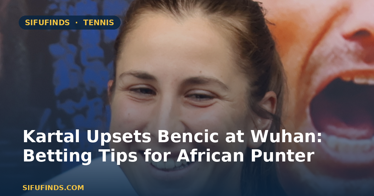 Kartal Upsets Bencic at Wuhan: Betting Tips