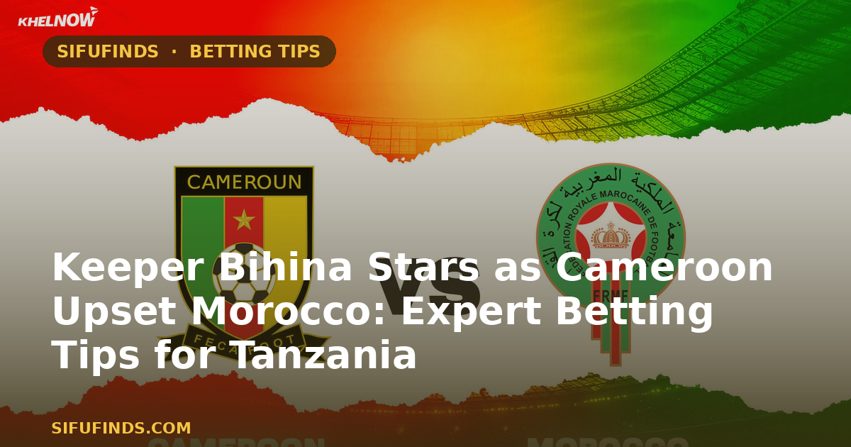 Keeper Bihina Stars as Cameroon Upset Morocco: Betting Tips