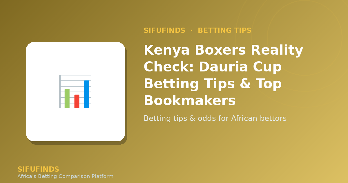 Kenya Boxers Reality Check: Dauria Cup Betting Tips & Top