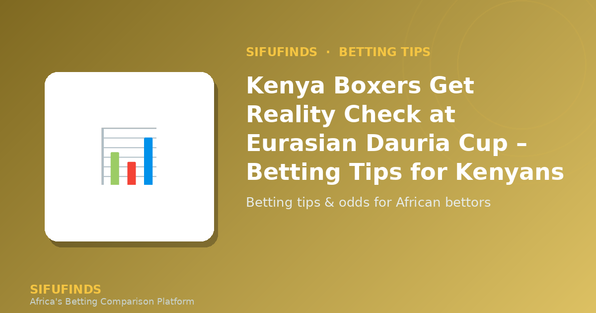 Kenya Boxers Get Reality Check at Eurasian Dauria Cup