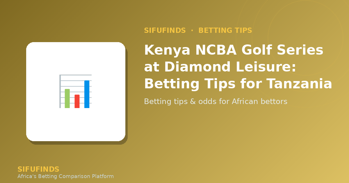 Kenya NCBA Golf Series at Diamond Leisure: Betting Tips