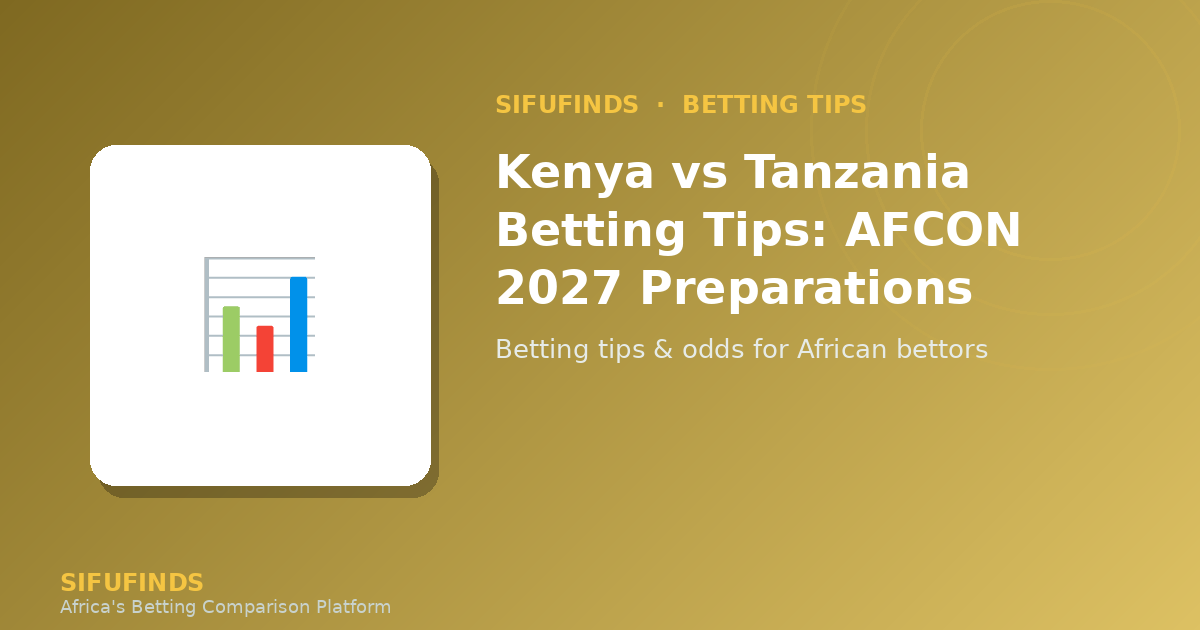 Kenya vs Tanzania Betting Tips: AFCON 2027 Preparations