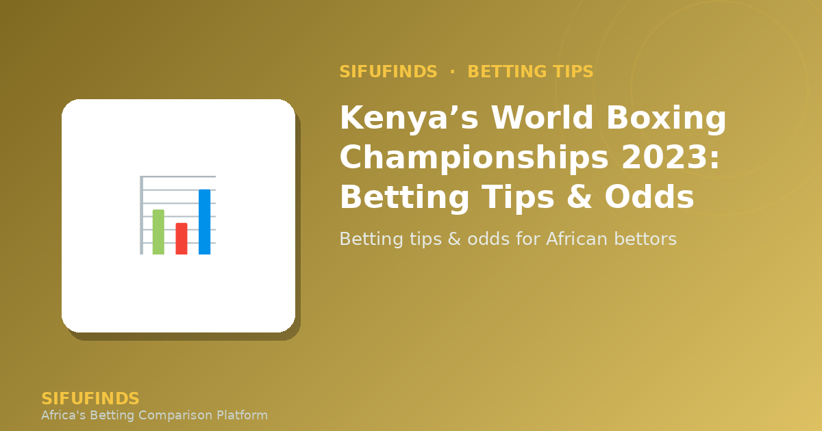 Kenya’s World Boxing Championships 2023: Betting Tips & Odds