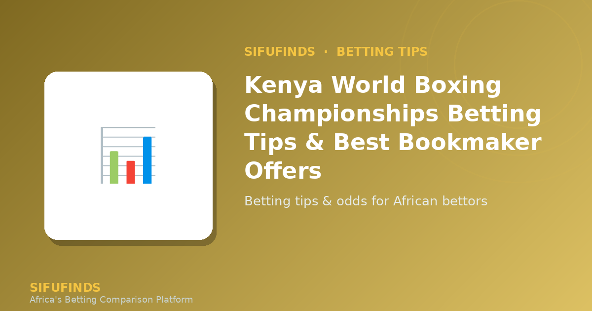 Kenya World Boxing Championships Betting Tips & Best
