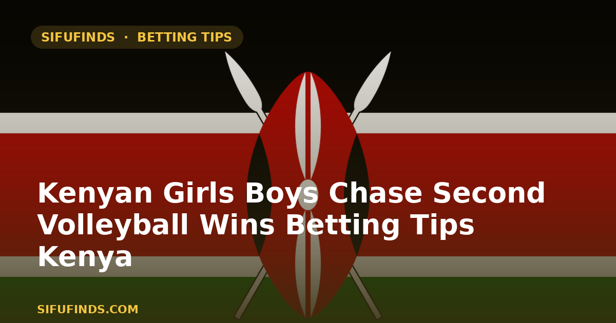 Kenyan Girls Boys Chase Second Volleyball Wins Betting Tips