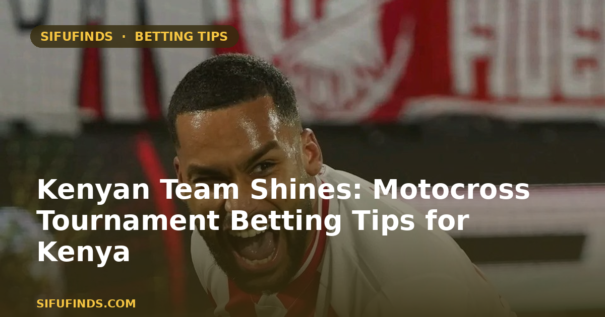 Kenyan Team Shines: Motocross Tournament Betting Tips for Kenya