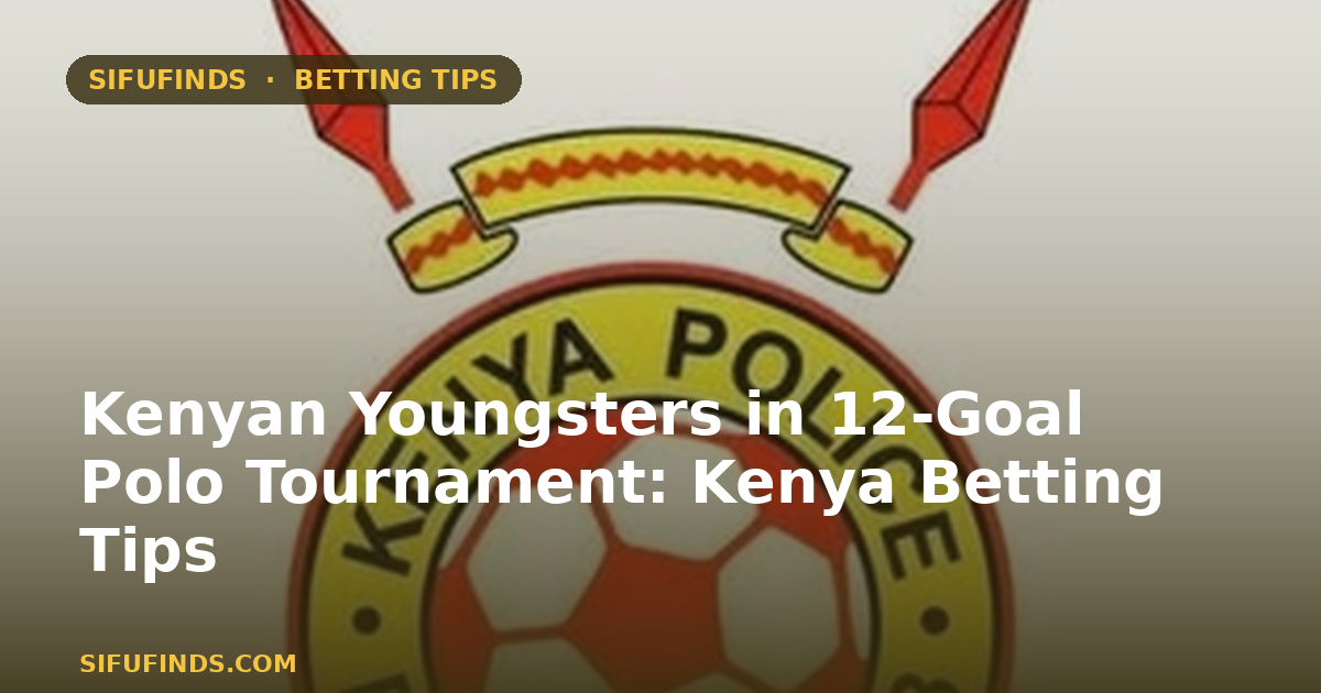 Kenyan Youngsters in 12-Goal Polo Tournament: Kenya Betting