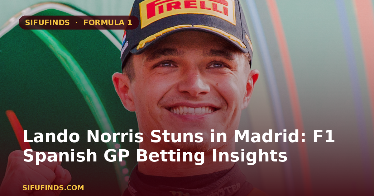 Lando Norris Stuns in Madrid: F1 Spanish GP Betting Insights