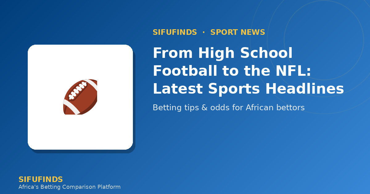 From High School Football to the NFL: Latest Sports