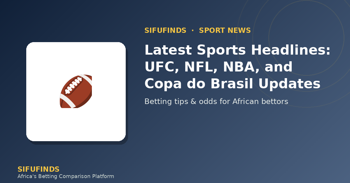 Latest Sports Headlines: UFC, NFL, NBA, and Copa do Brasil Updates