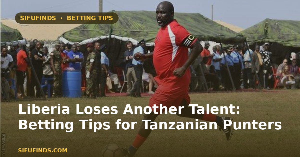 Liberia Loses Another Talent: Betting Tips