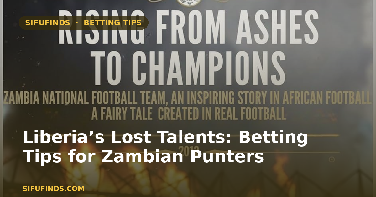 Liberia’s Lost Talents: Betting Tips for Zambian Punters