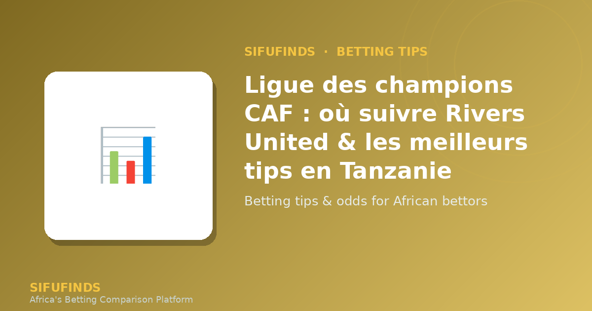 Ligue des champions CAF où suivre Rivers United – Betting