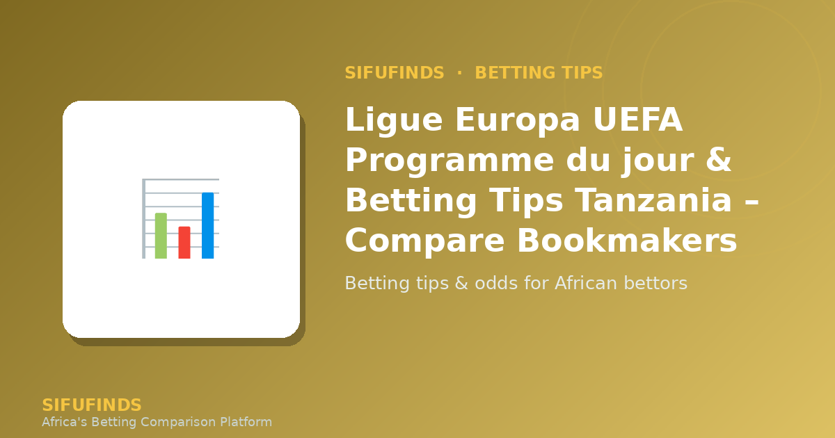 Ligue Europa UEFA Programme du jour & Betting Tips Tanzania – Compare Bookmakers
