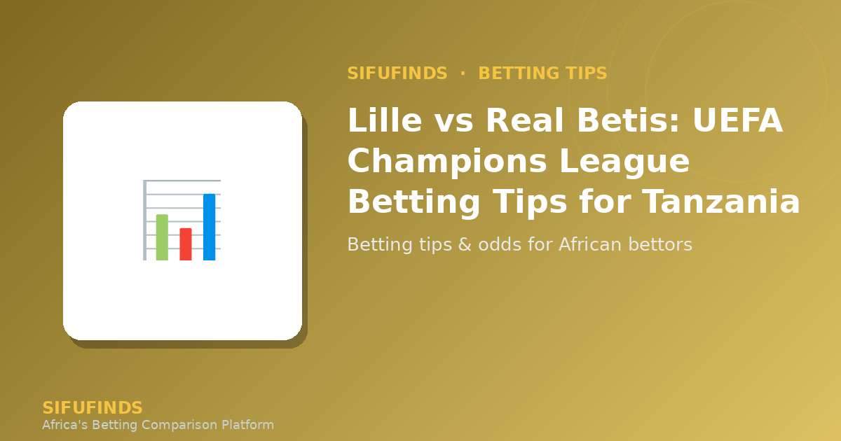 Lille vs Real Betis: Consejos de apuestas de la UEFA Champions League para Tanzania
