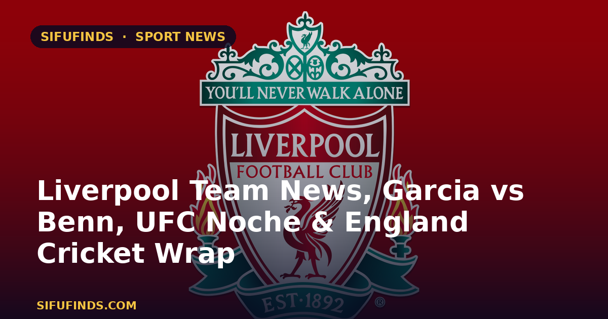 Liverpool Team News, Garcia vs Benn, UFC Noche & England