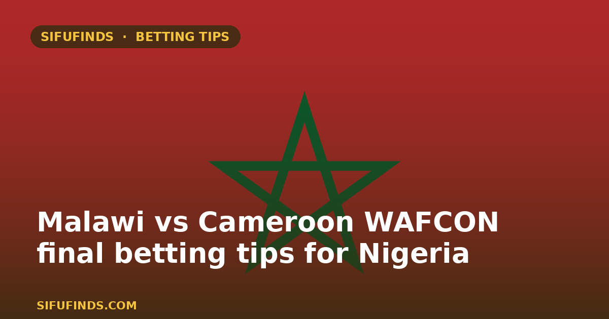 Malawi vs Cameroon WAFCON Final Betting Tips in Nigeria