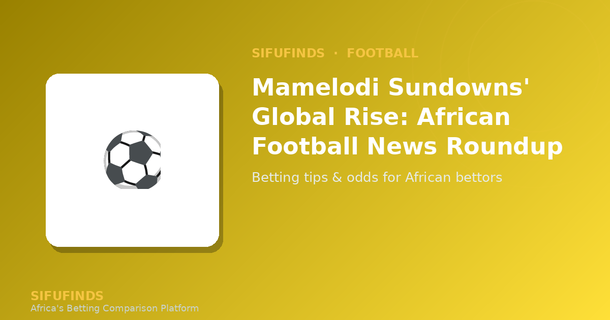 Mamelodi Sundowns' Global Rise: African Football News