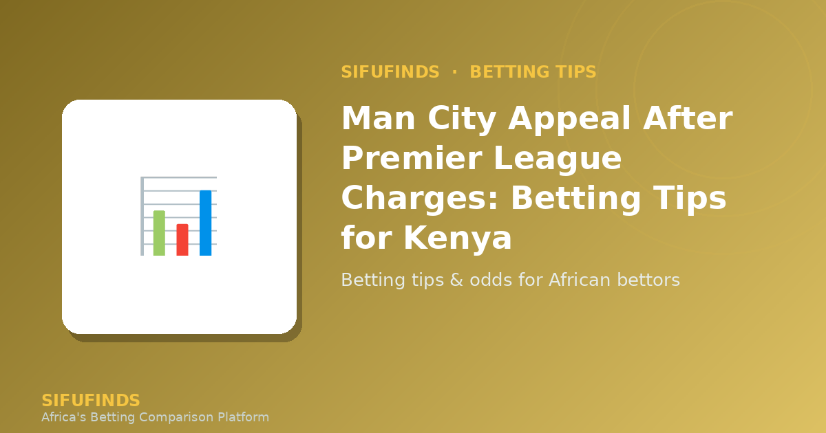 Man City Appeal Premier League Charges: Betting Tips