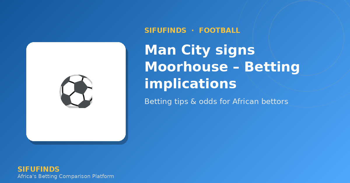 Man City signs Moorhouse – Betting implications