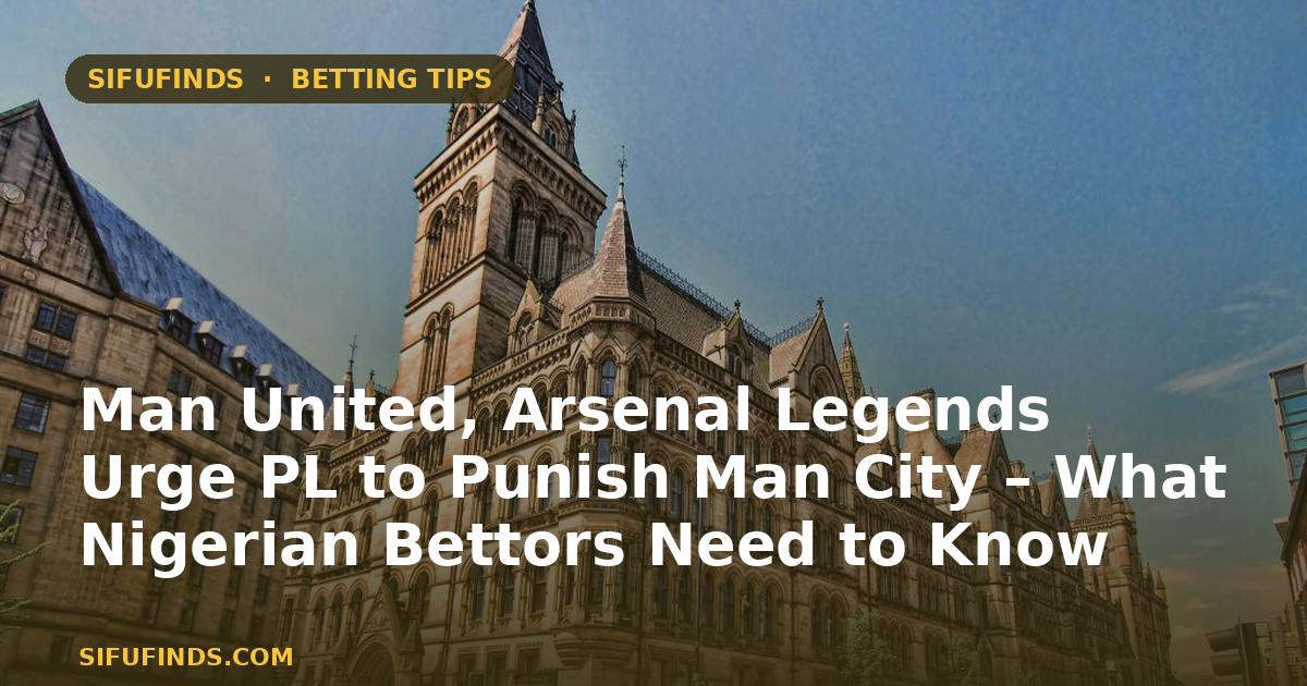 Man United, Arsenal Legends Urge PL to Punish Man City