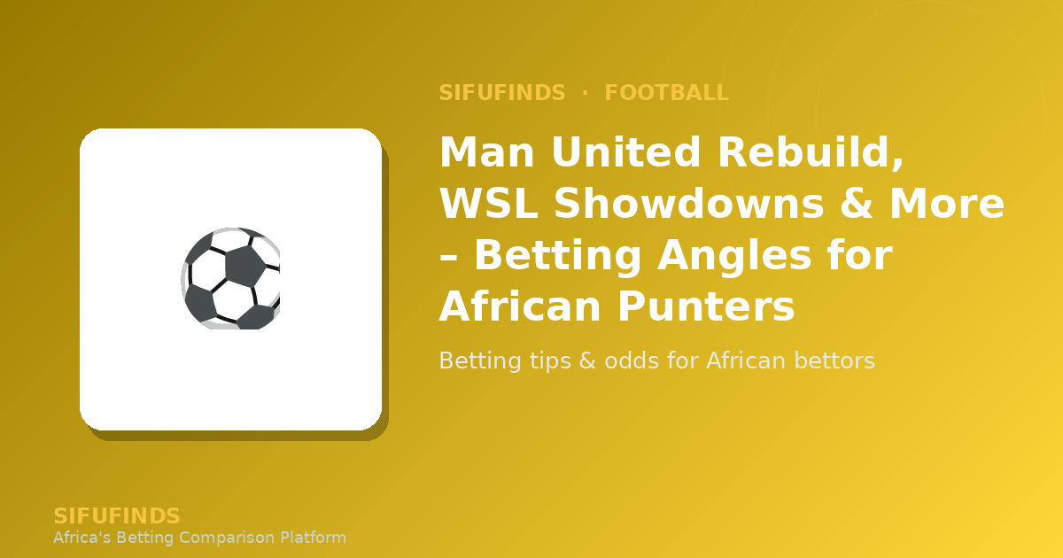 Man United Rebuild, WSL Showdowns & More – Betting Angles