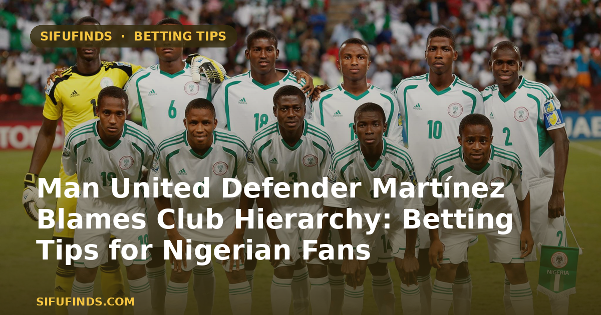 Hyriechy Man United Defender Martínez Blames Club | SifuFinds