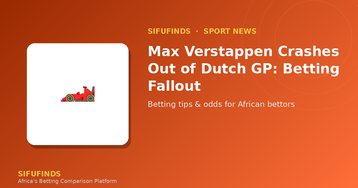 Max Verstappen Crashes Out of Dutch GP: Betting Fallout