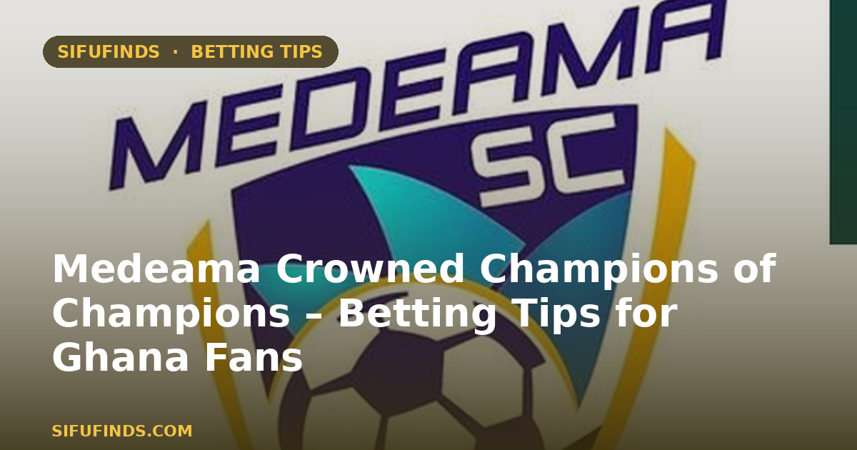 Medeama Crowned Champions of Champions – Betting Tips