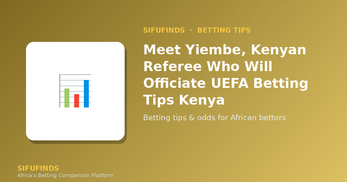 Meet Yiembe, Kenyan Referee Who Will Officiate UEFA Betting