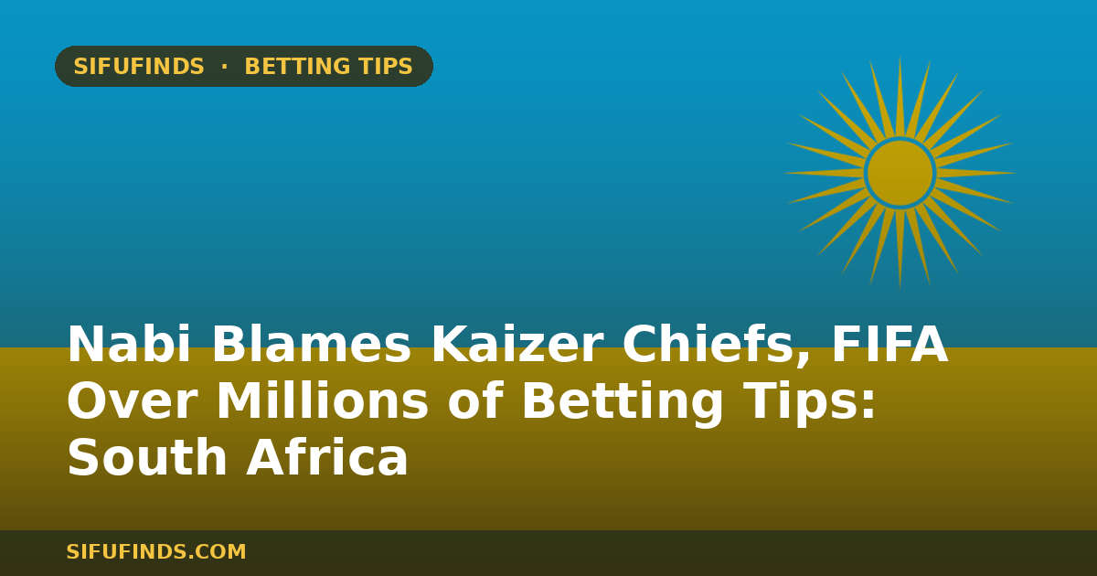 Nabi Blames Kaizer Chiefs, FIFA Over Millions of Betting