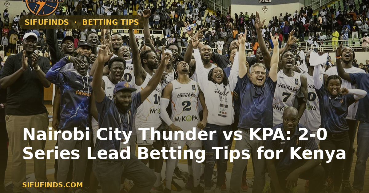 Nairobi City Thunder vs KPA: 2-0 Series Lead Betting Tips