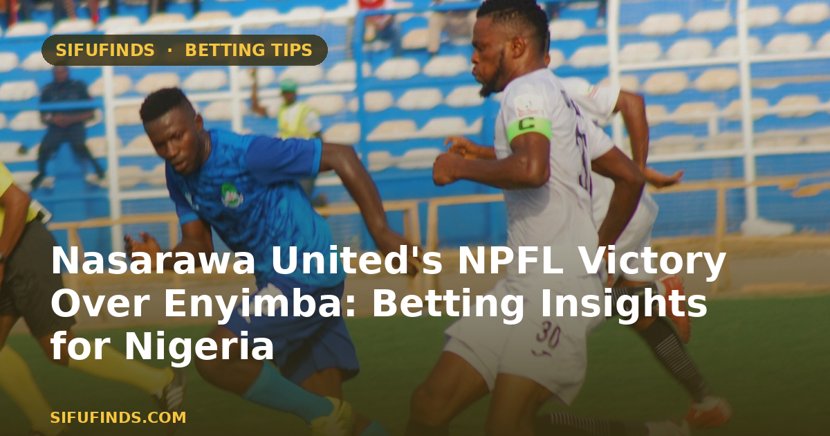Nasarawa United's NPFL Victory Over Enyimba: Betting